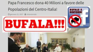 BUFALA – Papa Francesco dona 40 Milioni di Euro ai terremotati. Bufale